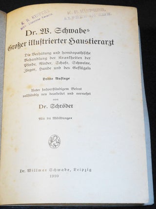 Dr. W. Schwabes Grosser Illustrierter Haustierarzt: Die Verhütung und Homöpathische Behandlung der Krankheiten der Pferde, Rinder, Schafe, Schweine, Ziegen, Hunde und des Geflügels; Unter facherständigem Beirat vollständig neu bearbeitet und vermehrt von Dr. Schröder