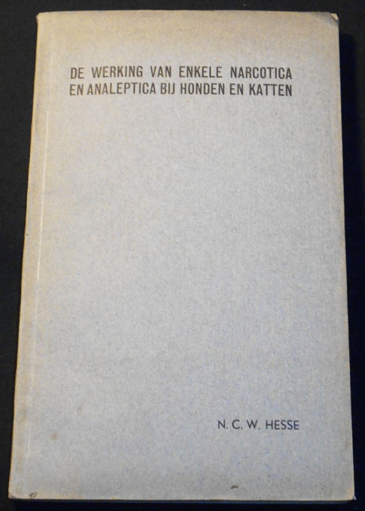 Item #007912 De Werking van Enkele Narcotica en Analeptica bij Honden en Katten. Nicolaas Coenradus Wouterus Hesse.