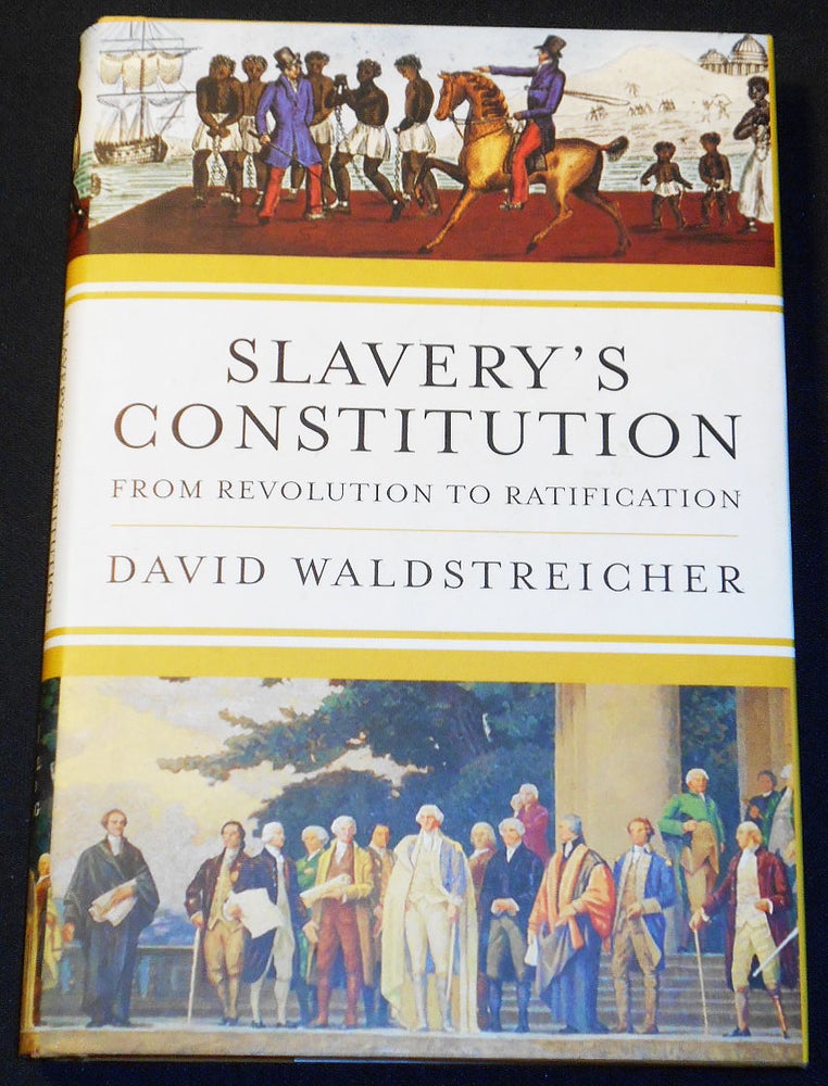 Item #007930 Slavery's Constitution: From Revolution to Ratification. David Waldstreicher.