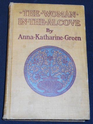 Item #007932 The Woman in the Alcove by Anna Katharine Green; With Illustrations by Arthur I....