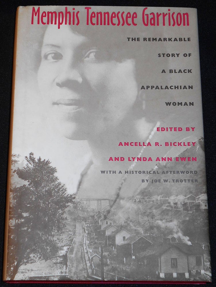 Item #007937 Memphis Tennessee Garrison: The Remarkable Story of a Black Appalachian Woman; Edited by Ancella R. Bickley and Lynda Ann ewen; Historical Afterword by Joe W. Trotter. Memphis Tennessee Garrison, Ancelia R. Bickley, Lynda Ann Ewen.