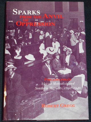 Item #007938 Sparks From the Anvil of Oppression: Philadelphia's African Methodists and Southern...