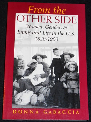 Item #007941 From the Other Side; Women, Gender, and Immigrant Life in the U. S., 1820-1990....
