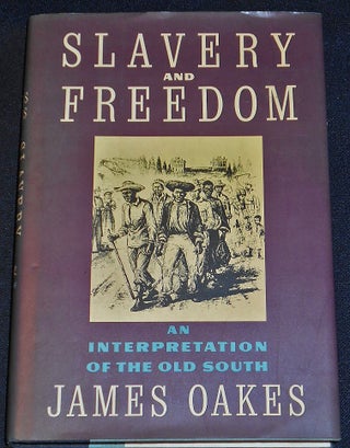 Item #007944 Slavery and Freedom: An Interpretation of the Old South. James Oakes