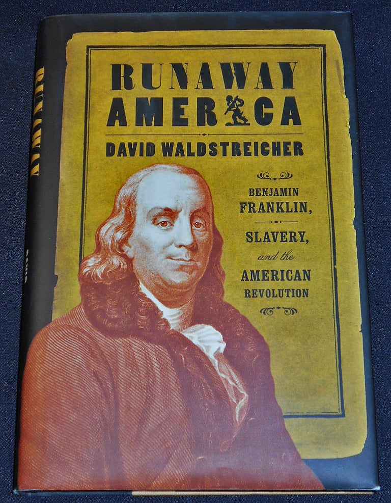 Item #007953 Runaway America: Benjamin Franklin, Slavery, and the American Revolution. David Waldstreicher.