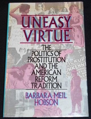 Item #007956 Uneasy Virtue: The Politics of Prostitution and the American Reform Tradition....