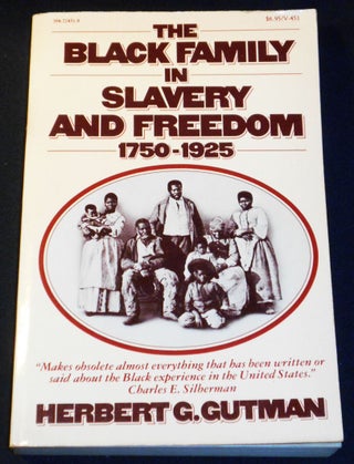 Item #007958 The Black Family in Slavery and Freedom, 1750-1925. Herbert G. Gutman