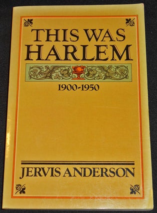 Item #007959 This Was Harlem: A Cultural Portrait, 1900-1950. Jervis Anderson