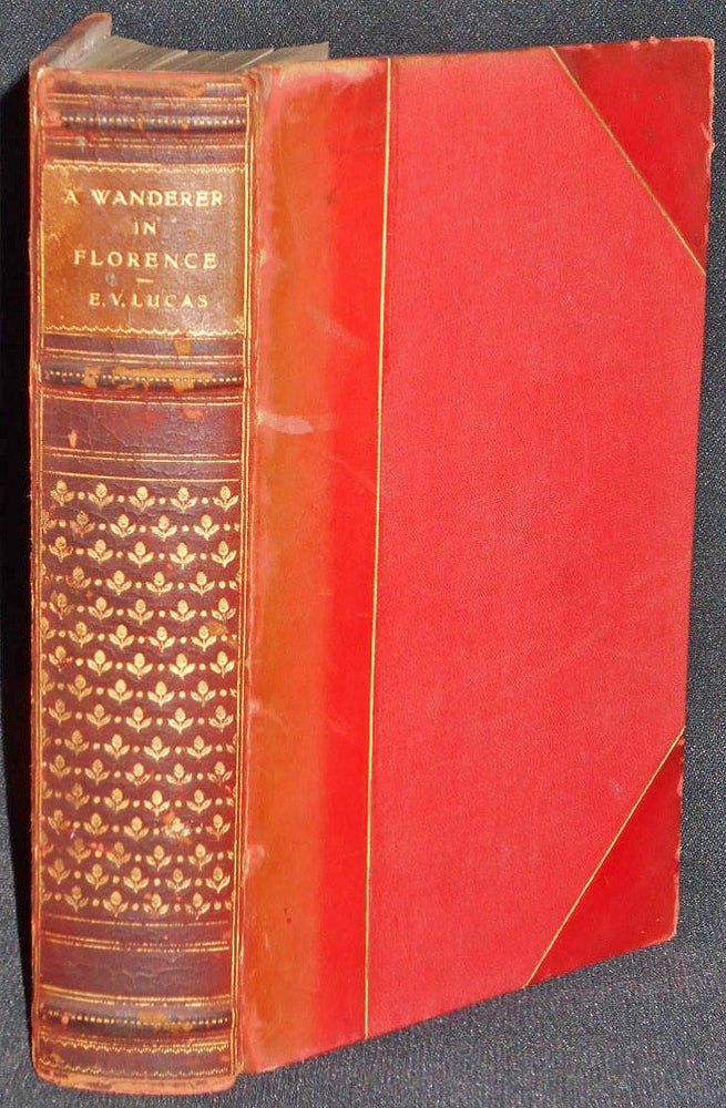 Item #007967 A Wanderer in Florence by E. V. Lucas; With Sixteen Illustrations in Colour by Harry Morley, Thirty-eight Photographs from Paintings and Sculpture and a Map. E. V. Lucas.