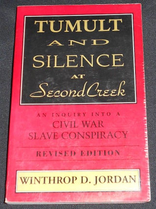 Item #007972 Tumult and Silence at Second Creek: An Inquiry into a Civil War Slave Conspiracy....