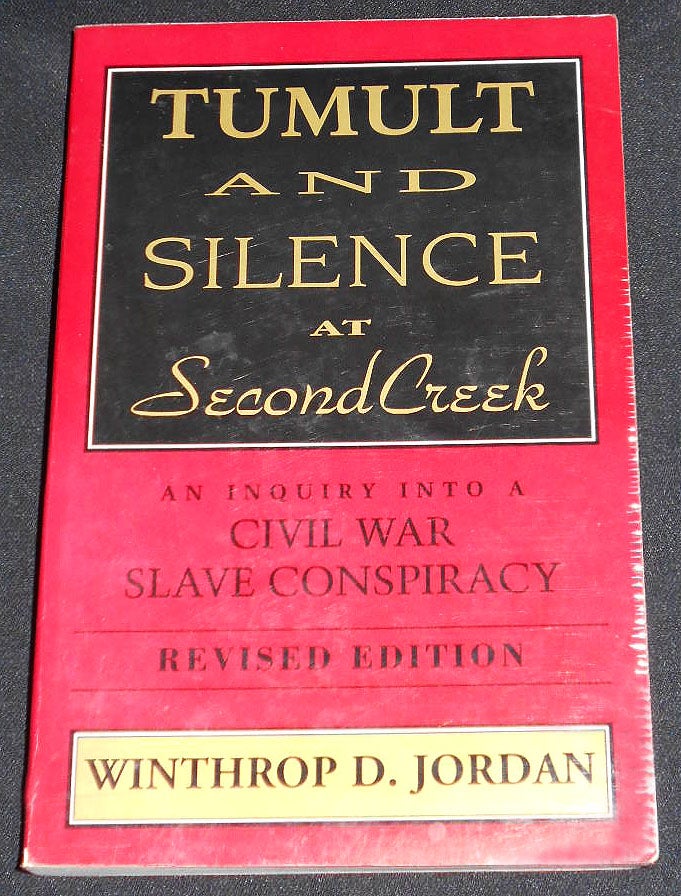 Item #007972 Tumult and Silence at Second Creek: An Inquiry into a Civil War Slave Conspiracy. Winthrop D. Jordan.