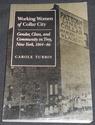 Item #007976 Working Women of Collar City: Gender, Class, and Community in Troy, New York,...