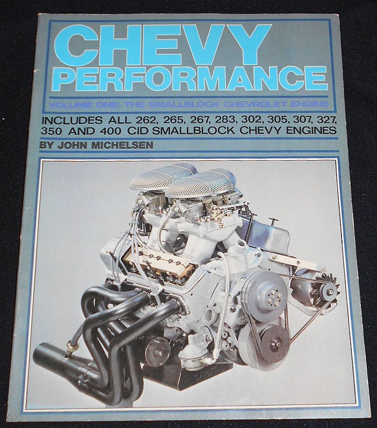 Item #007997 Chevy Performance -- Volume One: The Smallblock Chevrolet Engine. John Michelsen.