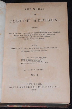 The Works of Joseph Addison, Including the Whole Contents of Bp. Hurd's Edition, with Letters and Other Pieces Not Found in Any Previous Collection; and Macaulay's Essay on His Life and Works; Edited, with Critical and Explanatory Notes, by George Washington Greene [vol. 3]