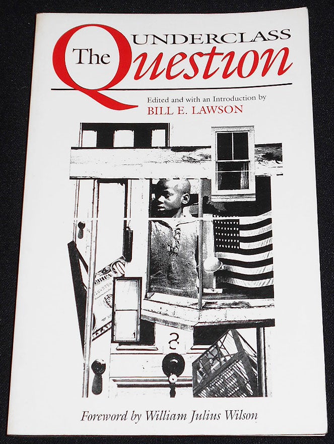 Item #008028 The Underclass Question; Edited and with an Introduction by Bill E. Lawson; Foreword by William Julius Wilson. Bill E. Lawson.