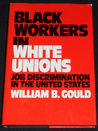 Item #008031 Black Workers in White Unions: Job Discrimination in the United States. William B....