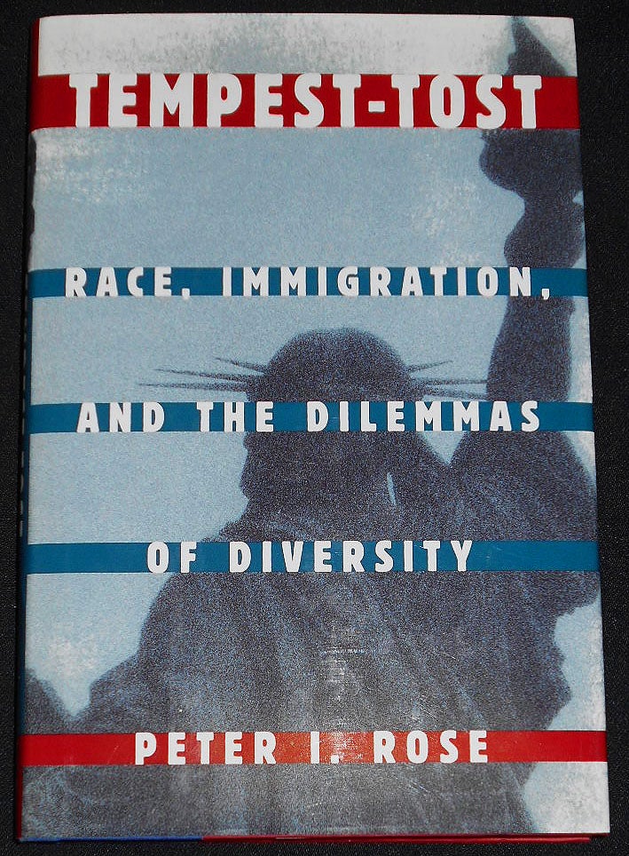Item #008034 Tempest-Tost: Race, Immigration, and the Dilemmas of Diversity. Peter I. Rose.