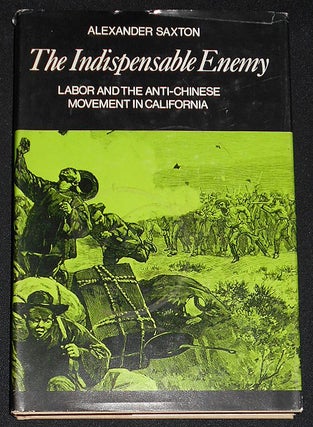 Item #008036 The Indispensable Enemy: Labor and the Anti-Chinese Movement in California....
