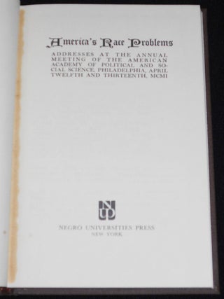 America's Race Problems: Addresses at the Annual Meeting of the American Academy of Political and Social Science, Philadelphia, April Twelfth and Thirteenth, MCMI