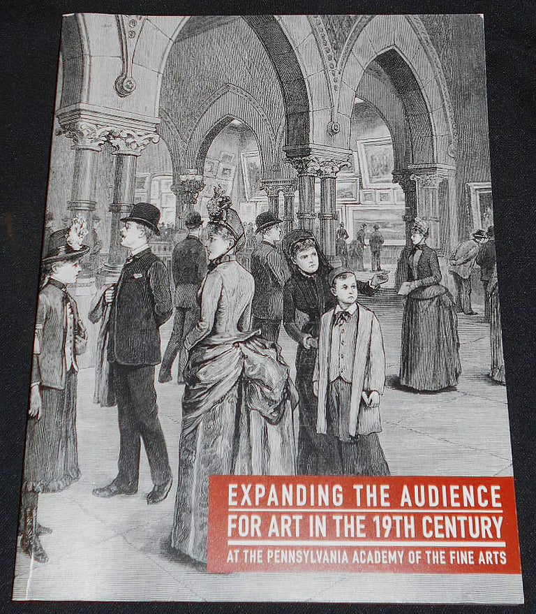 Item #008064 Expanding the Audience for Art in the 19th Century at the Pennsylvania Academy of the Fine Arts -- April 9 - July 31, 2016, Arthur Ross Gallery, Philadelphia