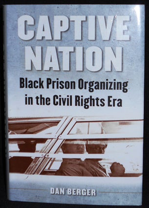 Item #008065 Captive Nation: Black Prison Organizing in the Civil Rights Era. Dan Berger