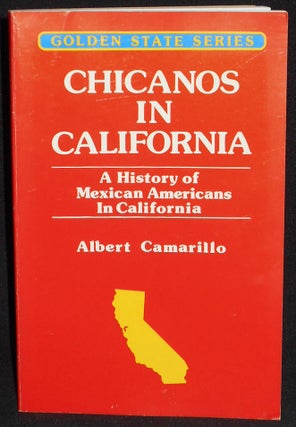 Item #008069 Chicanos in California: A History of Mexican Americans in California. Albert Camarillo