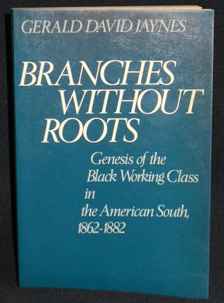 Item #008071 Branches Without Roots: Genesis of the Black Working Class in the American South,...