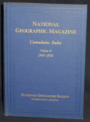 Item #008074 National Geographic Magazine Cumulative Index Volume II 1947-1951; With a Foreword...