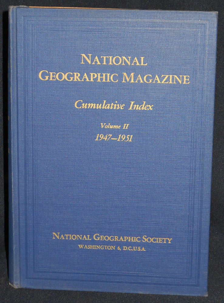 Item #008074 National Geographic Magazine Cumulative Index Volume II 1947-1951; With a Foreword The National Geographic Society and Its Magazine by Gilbert Grosvenor