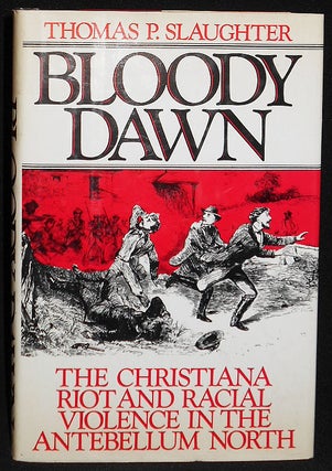 Item #008078 Bloody Dawn: The Christiana Riot and Racial Violence in the Antebellum North. Thomas...