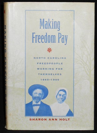 Item #008079 Making Freedom Pay: North Carolina Freedpeople Working for Themselves, 1865-1900....