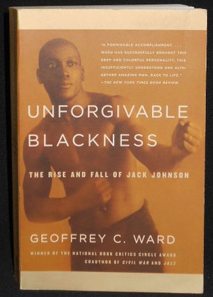 Item #008081 Unforgivable Blackness: The Rise and Fall of Jack Johnson. Geoffrey C. Ward