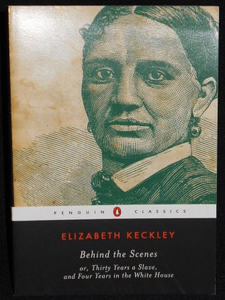 Item #008082 Behind the Scenes, Or, Thirty Years a Slave, and Four Years in the White House;...
