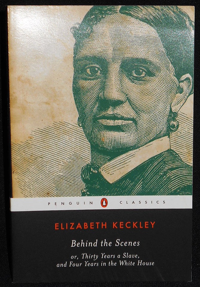 Item #008082 Behind the Scenes, Or, Thirty Years a Slave, and Four Years in the White House; Elizabeth Keckley; Introduction and Notes by William L. Andrews. Elizabeth Keckley.