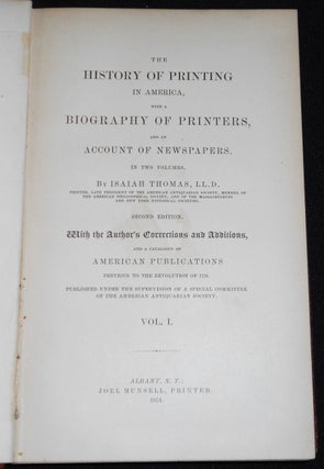 The History of Printing in America, With a Biography of Printers, and an Account of Newspapers. In Two Volumes, by Isaiah Thomas; With the Author's Corrections and Additions, and a Catalogue of American Publications Previous to the Revolution of 1776
