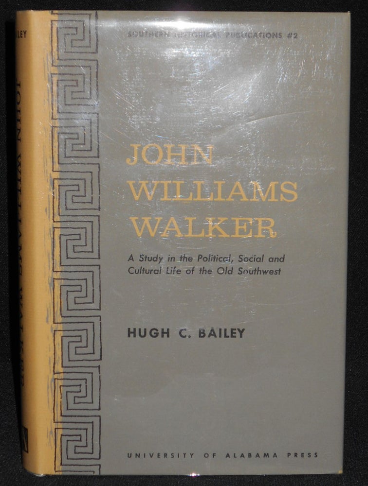 Item #008106 John Williams Walker: A Study in the Political, Social and Cultural Life of the Old Southwest. Hugh C. Bailey.