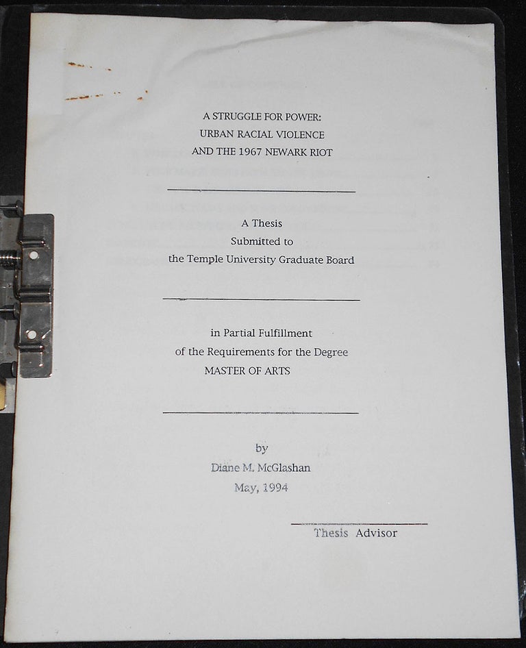 Item #008110 A Struggle for Power: Urban Racial Violence and the 1967 Newark Riot: A Thesis Submitted to the Temple University Graduate Board in Partial Fulfillment of the Requirements for the Degree Master of Arts. Diane M. McGlashan.
