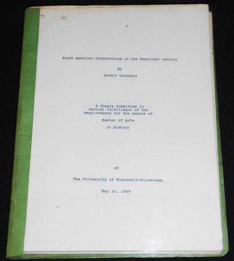 Item #008121 Black American Conservatism in the Twentieth Century by Robert Saunders; A Thesis Submitted in Partial Fulfillment of the Requirements for the Degree of Master of Arts in History. Robert Saunders.