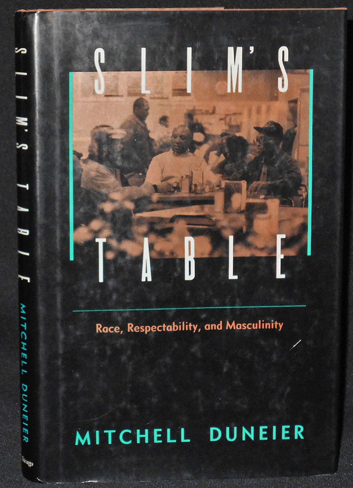 Item #008133 Slim's Table: Race, Respectability, and Masculinity. Mitchell Duneier.