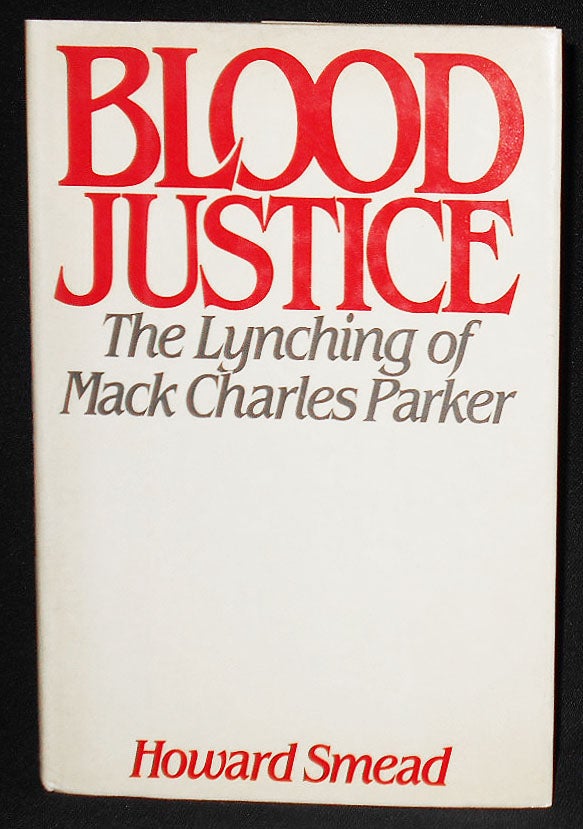 Item #008136 Blood Justice: The Lynching of Mack Charles Parker. Howard Smead.