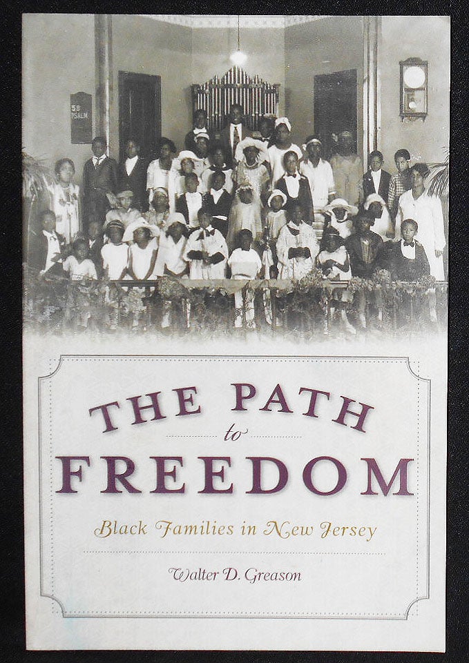 Item #008159 The Path to Freedom: Black Families in New Jersey. Walter D. Greason.