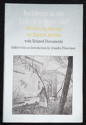 Item #008160 Incidents in the Life of a Slave Girl Written by Herself; by Harriet Jacobs with...