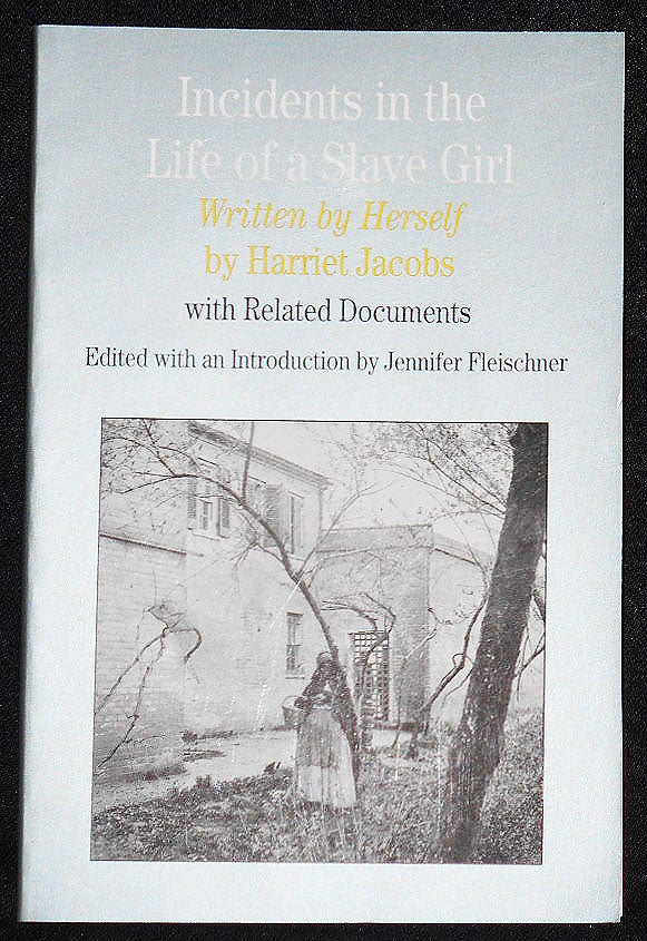 Item #008160 Incidents in the Life of a Slave Girl Written by Herself; by Harriet Jacobs with Related Documents; Edited with an Introduction by Jennifer Fleischner. Harriet Jacobs.
