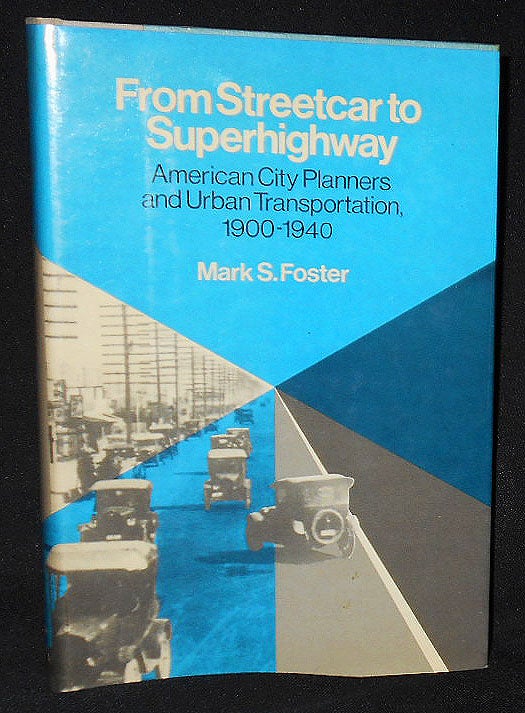 Item #008168 From Streetcar to Superhighway: American City Planners and Urban Transportation, 1900-1940. Mark S. Foster.