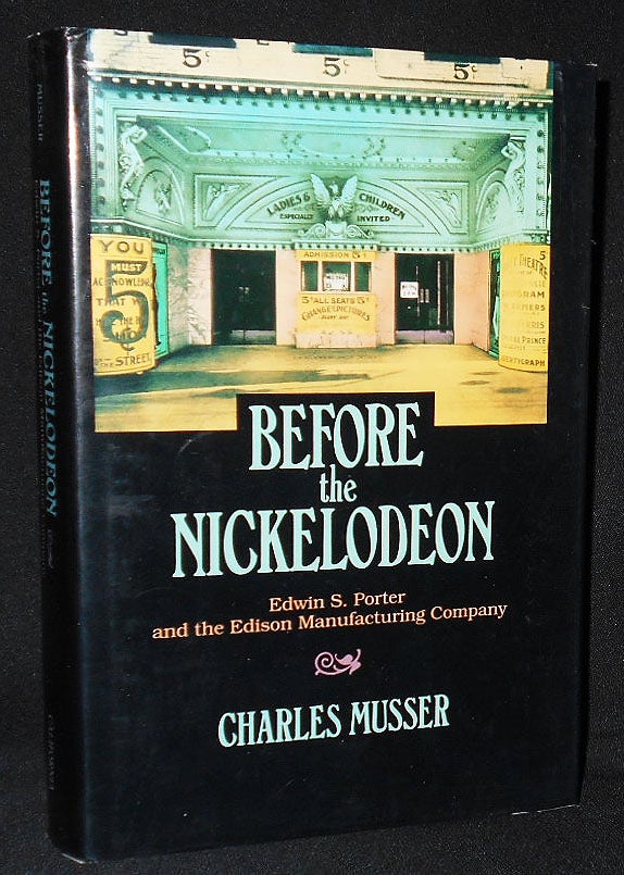 Item #008169 Before the Nickelodeon: Edwin S. Porter and the Edison Manufacturing Company. Charles Musser.