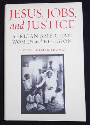 Item #008172 Jesus, Jobs, and Justice: African American Women and Religion. Bettye Collier-Thomas