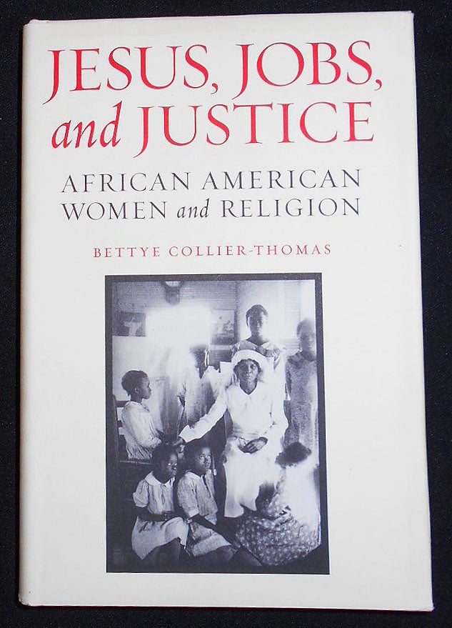 Item #008172 Jesus, Jobs, and Justice: African American Women and Religion. Bettye Collier-Thomas.