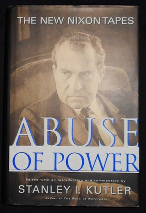Item #008173 Abuse of Power: The New Nixon Tapes; Edited with an Introduction and Commentary by...
