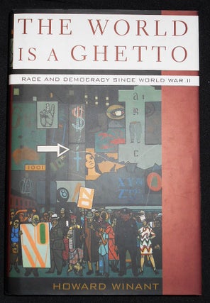 Item #008175 The World is a Ghetto: Race and Democracy Since World War II. Howard Winant