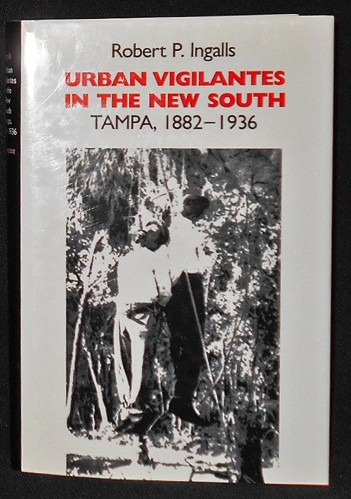 Item #008176 Urban Vigilantes in the New South: Tampa, 1882-1936. Robert P. Ingalls.